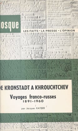 De Kronstadt à Khrouchtchev - Voyages franco-russes, 1891-1960