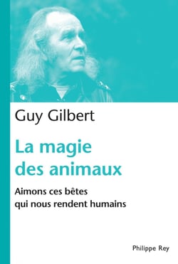 La Magie des animaux. Aimons ces bêtes qui nous rendent humains - Aimons ces bêtes qui nous rendent humains