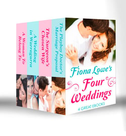 Four Weddings - A Woman To Belong To / A Wedding in Warragurra / The Surgeon's Chosen Wife / The Playboy Doctor's Marriage Proposal