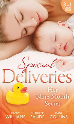 Special Deliveries: Her Nine-Month Secret - The Secret Casella Baby / The Secret Heir of Sunset Ranch / Proof of Their Sin