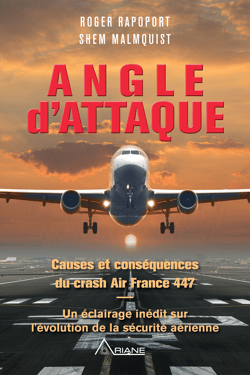 Angle d'attaque - Causes et conséquences du crash Air France 447 Un éclairage inédit sur l’évolution de la sécurité aérienne