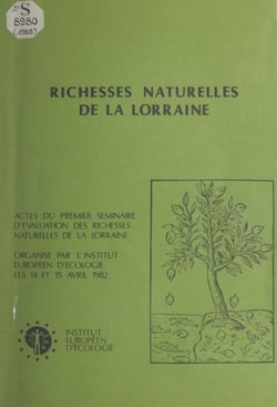 Richesses naturelles de Lorraine - Actes du 1er séminaire d'évaluation des richesses naturelles de la Lorraine