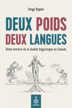 Deux poids deux langues - Brève histoire de la dualité linguistique au Canada