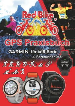GPS Praxisbuch Garmin fenix 6 -Serie/ Forerunner 945 - Funktionen, Einstellungen &amp; Navigation