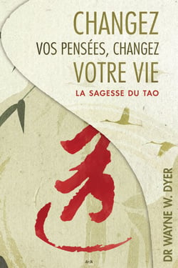 Changez vos pensées, changez votre vie - La sagesse du Tao