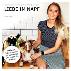 Liebe im Napf - Rezepte für Hunde: biologisch, nachhaltig, verträglich