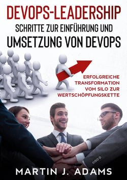 DevOps-Leadership - Schritte zur Einführung und Umsetzung von DevOps - Erfolgreiche Transformation vom Silo zur Wertschöpfungskette
