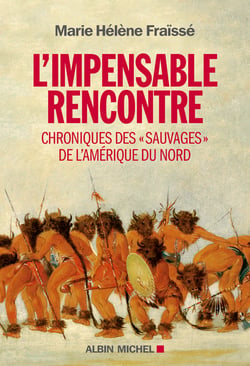 L'Impensable rencontre - Chroniques des "Sauvages" de l'Amérique du Nord (récits des premiers contacts)