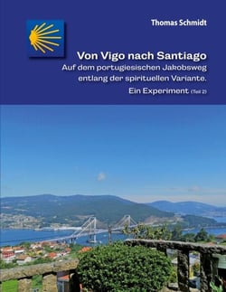Von Vigo nach Santiago - Auf dem portugiesischen Jakobsweg entlang der spirituellen Variante. Ein Experiment (Teil 2)