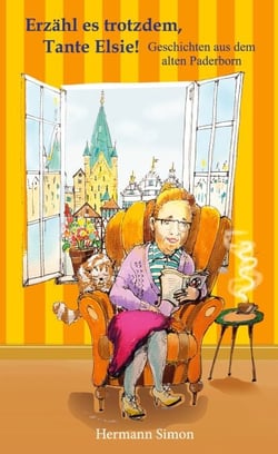 Erzähl es trotzdem, Tante Elsie! - Geschichten aus dem alten Paderborn