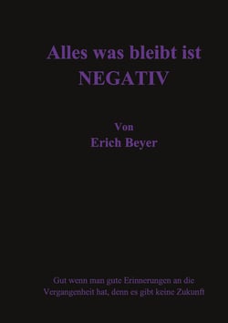 Alles was bleibt ist Negativ - Gut wenn man gute Erinnerungen an die Vergangenheit hat, denn es gibt keine Zukunft