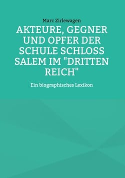 Akteure, Gegner und Opfer der Schule Schloss Salem im "Dritten Reich" - Ein biographisches Lexikon