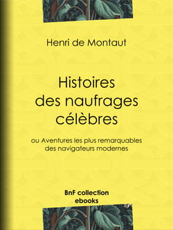 Histoires des naufrages célèbres - ou Aventures les plus remarquables des navigateurs modernes
