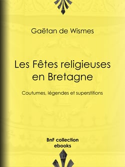 Les Fêtes religieuses en Bretagne - Coutumes, légendes et superstitions