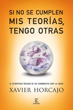 Si no se cumplen mis teorías, tengo otras - El estrepitoso fracaso de los economistas ante la crisis