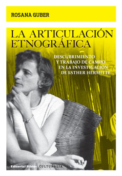 La articulación etnográfica - Descubrimiento y trabajo de campo en la investigación de Esther Hermitte