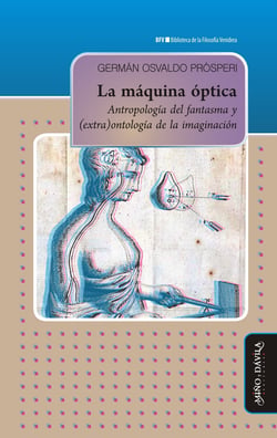 La máquina óptica - Antropología del fantasma y (extra)ontología de la imaginación