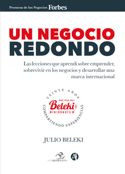 Un negocio redondo - Las lecciones que aprendí sobre emprender, sobrevivir en los negocios y desarrollar una marca internacional