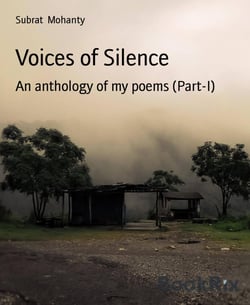 Voices of Silence - An anthology of my poems (Part-I)