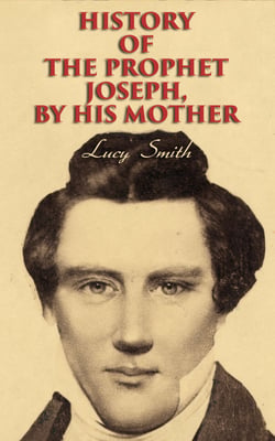 History of the Prophet Joseph, by His Mother - Biography of the Mormon Leader &amp; Founder