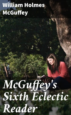 McGuffey's Sixth Eclectic Reader