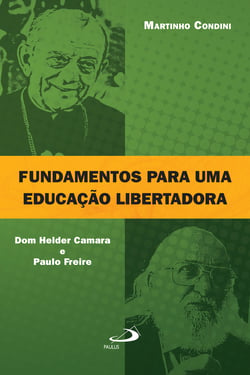 Fundamentos para uma educação libertadora - Dom Helder Camara e Paulo Freire