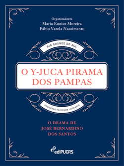 O Y-Juca Pirama dos Pampas: O drama de José Bernardino dos Santos