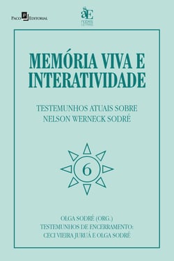 Memória viva e interatividade (vol. 6) - Testemunhos de encerramento sobre Nelson Werneck Sodré