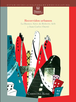 Recorridos urbanos - La Buenos Aires de Roberto Arlt y Juan Carlos Onetti.