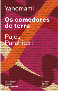 Os comedores de terra - Ou o livro das transformações contadas pelos Yanomami do grupo Parahiteri