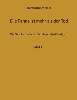 Die Fahne ist mehr als der Tod - Die Geschichte der Hitler-Jugend in Elmshorn