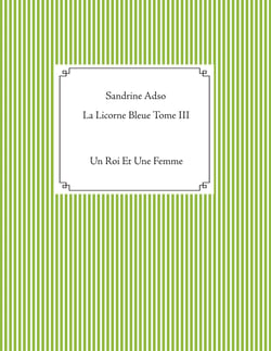 La Licorne Bleue Tome III - Un Roi Et Une Femme