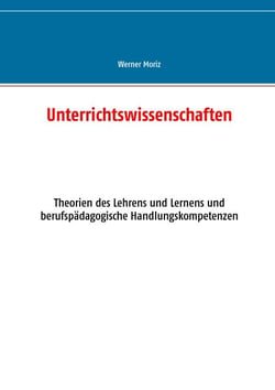 Unterrichtswissenschaften - Theorien des Lehrens und Lernens und berufspädagogische Handlungskompetenzen