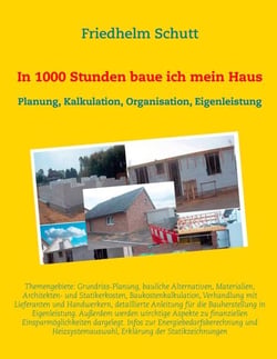 In 1000 Stunden baue ich mein Haus - Planung, Kostenkalkulation, Organisation, Eigenleistung