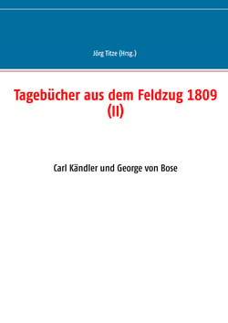 Tagebücher aus dem Feldzug 1809 (II) - Carl Kändler und George von Bose