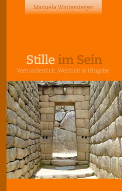 Stille im Sein - Verbundenheit, Weisheit &amp; Hingabe