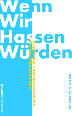 Wenn wir hassen würden - Gegen das Unausgesprochene. Für das Offensichtliche.
