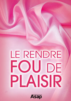 Sexe : le rendre fou de plaisir