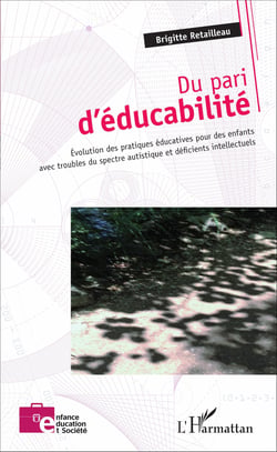 Du pari d'éducabilité - Évolution des pratiques éducatives pour des enfants avec troubles du spectre autistique et déficients intellectuels