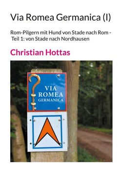 Via Romea Germanica (I) - Rom-Pilgern mit Hund von Stade nach Rom - Teil 1: von Stade nach Nordhausen