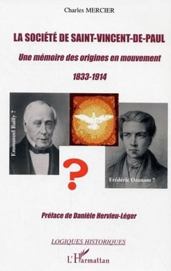 La société de Saint-Vincent-de-Paul - Une mémoire des origines en mouvement 1833-1914 - Emmanuel Bailly ?  Frédéric Ozanam ?