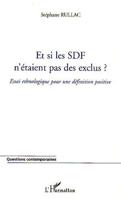 Et si les SDF n'étaient pas des exclus ? - Essai ethnologique pour une définition positive