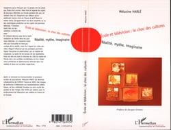 Ecole et télévision : Le choc des cultures - Réalité, mythe, imaginaire
