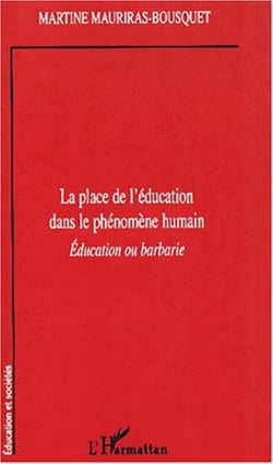 LA PLACE DE L'ÉDUCATION DANS LE PHÉNOMENE HUMAIN - Éducation ou barbarie
