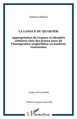 LA LANGUE DU QUARTIER - Appropriation de l'espace et identités urbaines chez des jeunes issus de l'immigration maghrébine en banlieue rouennaise
