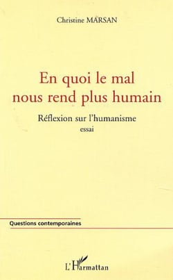 EN QUOI LE MAL NOUS REND PLUS HUMAIN - Réflexions sur l'humanisme