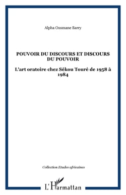 POUVOIR DU DISCOURS ET DISCOURS DU POUVOIR - L'art oratoire chez Sékou Touré de 1958 à 1984