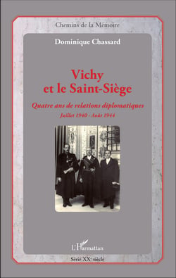 Vichy et le Saint-Siège - Quatre ans de relations diplomatiques - Juillet 1940 - Août 1944