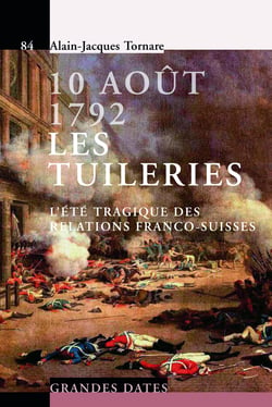 10 Août 1792 - Les Tuileries - L'été tragique des relations franco-suisses