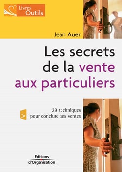 Les secrets de la vente aux particuliers - 29 techniques pour conclure ses ventes